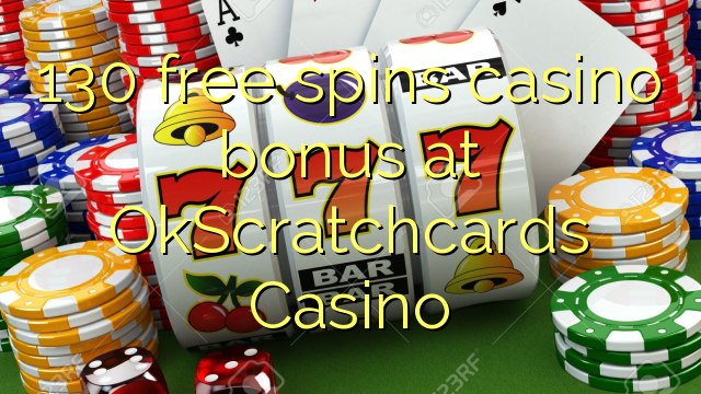 130 free spins casino bonus at OkScratchcards Casino