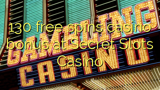 130 free spins casino bonus at Secret Slots Casino