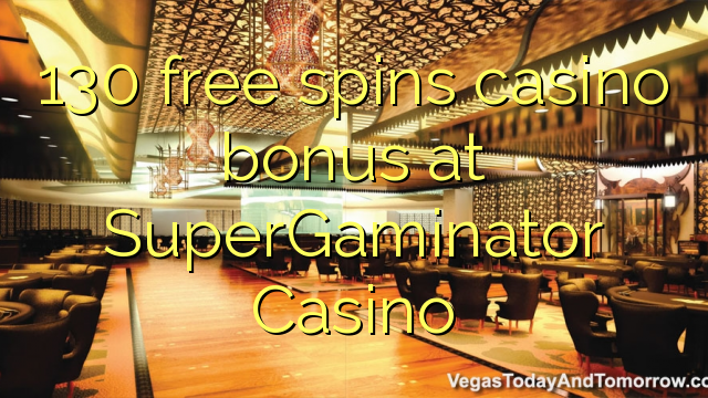130 membebaskan bonus kasino di SuperGaminator Casino