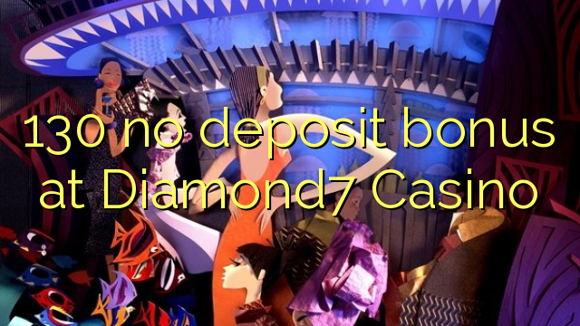 130 no deposit bonus at Diamond7 Casino