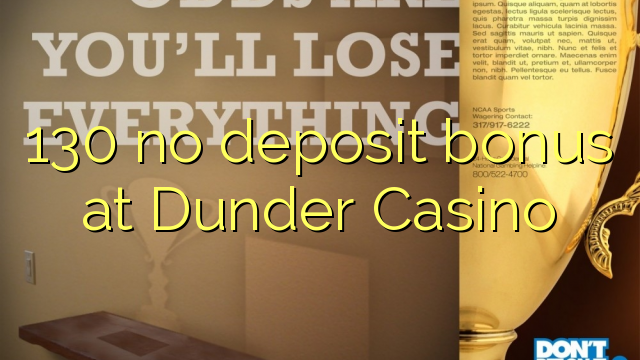 130 ບໍ່ມີເງິນຝາກຢູ່ Dunder Casino