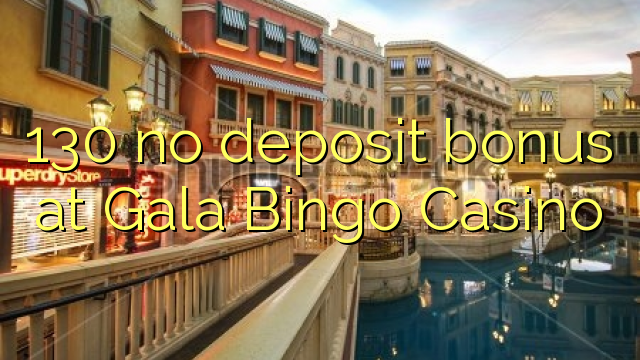 130 walang deposit bonus sa Gala Bingo Casino