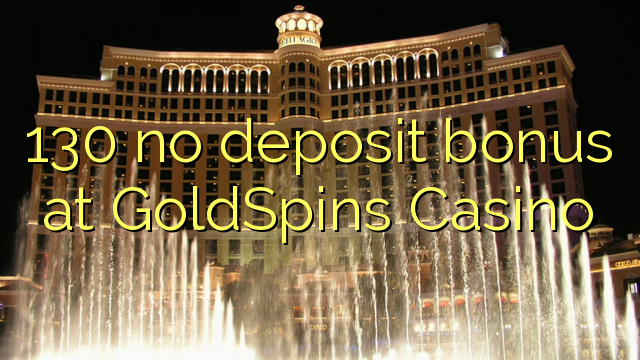 130 euweuh deposit bonus di GoldSpins Kasino