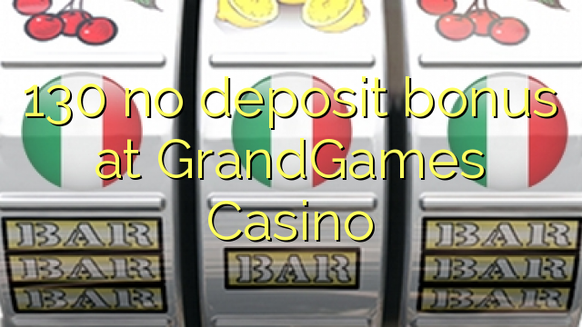 130 no deposit bonus at GrandGames Casino