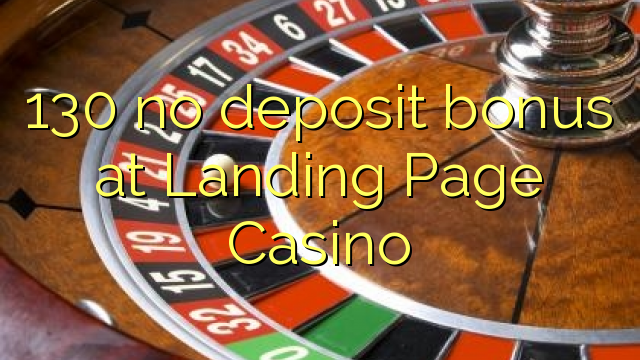 130 no deposit bonus at Landing Page Casino