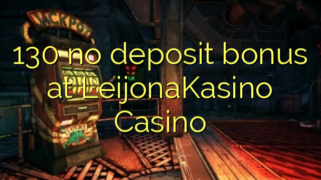 130 euweuh deposit bonus di LeijonaKasino Kasino