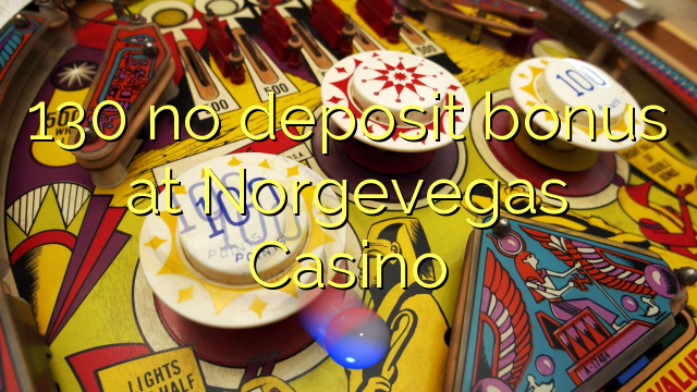 130 no deposit bonus at Norgevegas Casino