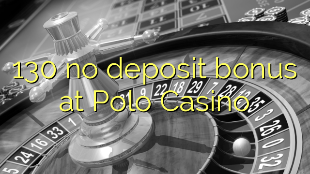 130 no deposit bonus at Polo Casino