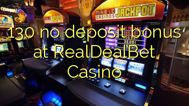 130 no deposit bonus at RealDealBet Casino