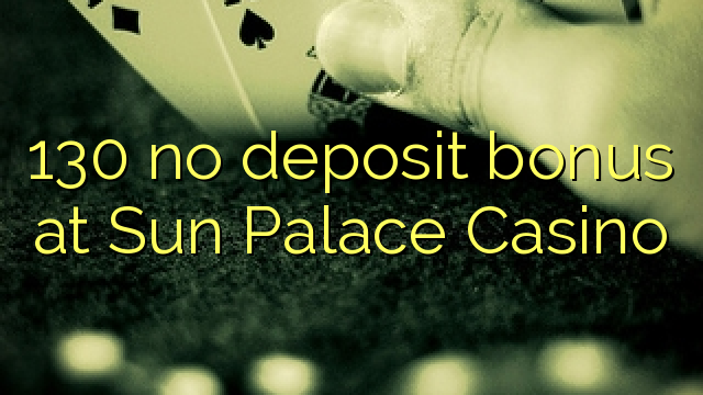 130 no deposit bonus at Sun Palace Casino