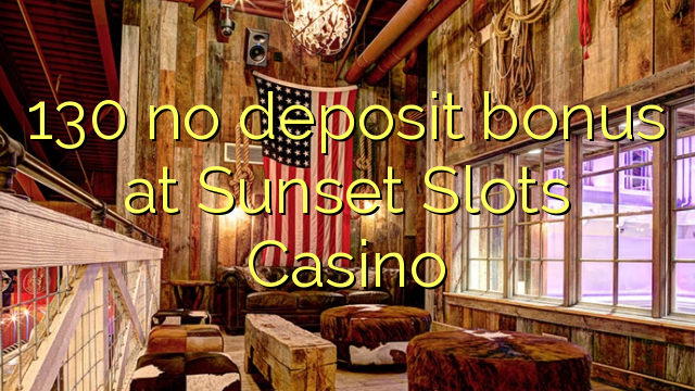 130 ùn Bonus accontu à Sunset Una Casino