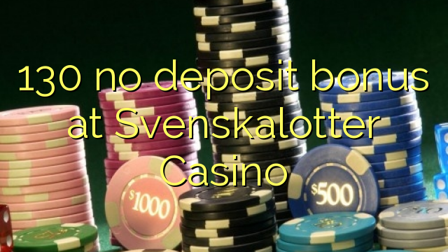 130 no deposit bonus at Svenskalotter Casino