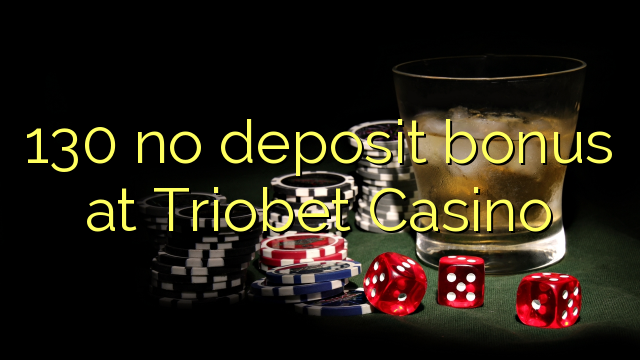 130 ùn Bonus accontu à Triobet Casino