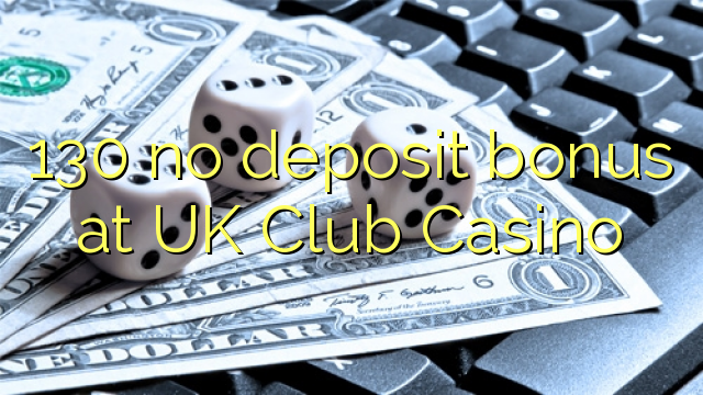 130 no deposit bonus at UK Club Casino