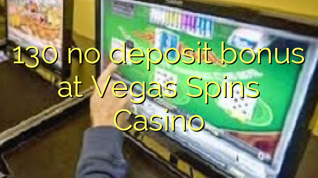 130 no deposit bonus at Vegas Spins Casino