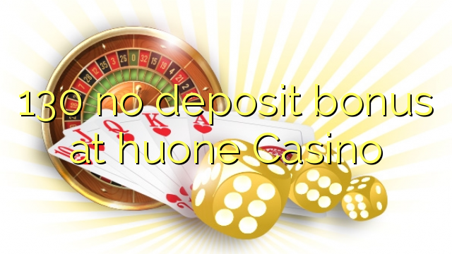 130 no deposit bonus at huone Casino