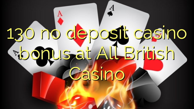 130 barcha Britaniya Casino hech depozit kazino bonus