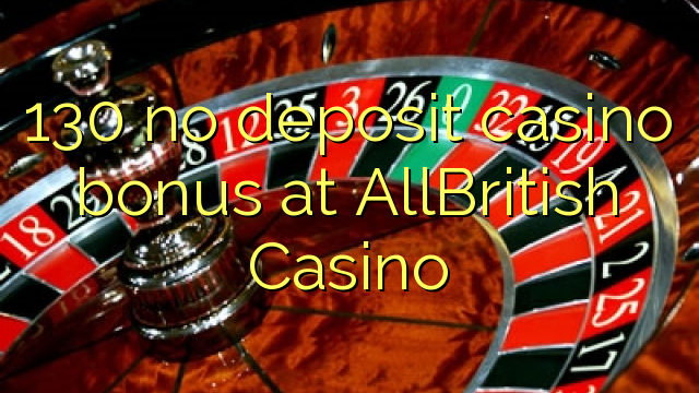 "130" jokio indėlio kazino premija "AllBritish Casino"
