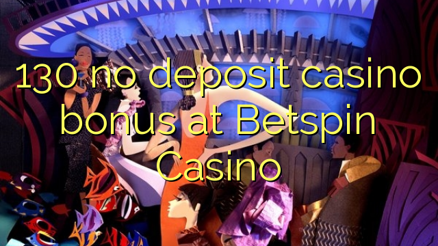 130 no deposit casino bonus at Betspin Casino