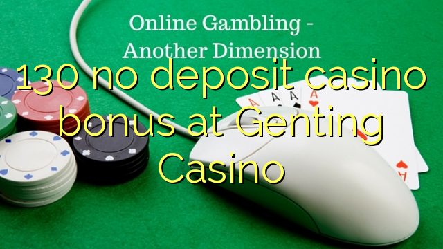 130 no deposit casino bonus at Genting Casino