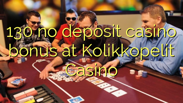 130 palibe gawo kasino bonasi pa Kolikkopelit Casino