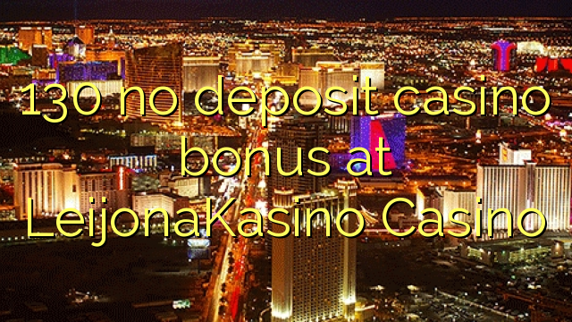 130 no deposit casino bonus na LeijonaKasino Casino