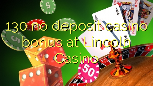 130 no deposit casino bonus at Lincoln Casino