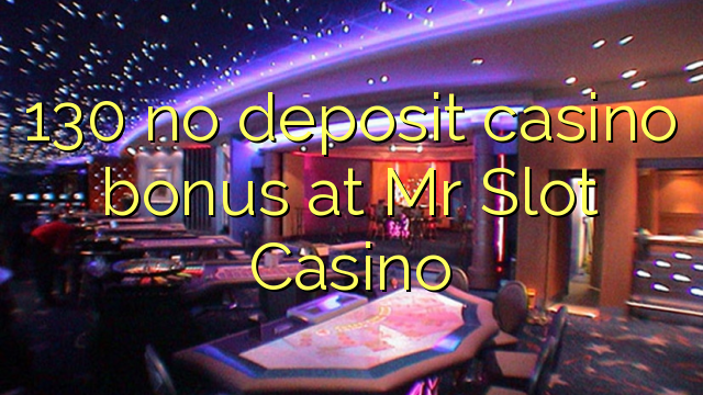 130 no deposit casino bonus at Mr Slot Casino