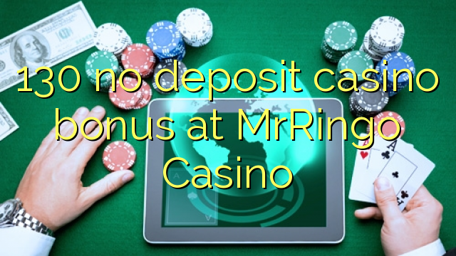 130 no deposit casino bonus at MrRingo Casino