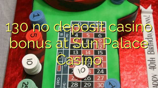 130 no deposit casino bonus at Sun Palace Casino