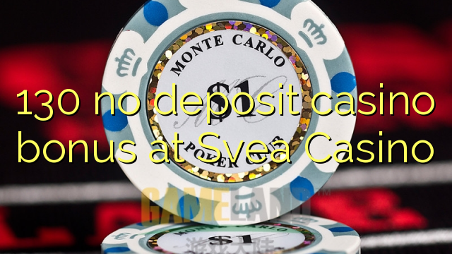 130 no deposit casino bonus at Svea Casino