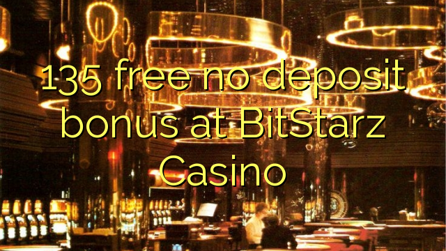 135 free no deposit bonus at BitStarz Casino