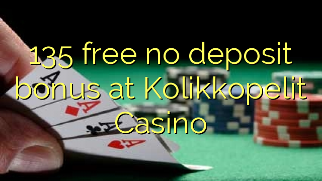 135 free no deposit bonus at Kolikkopelit Casino