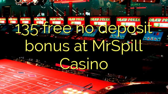 I-135 mahhala ayikho ibhonasi ye-deposit ku-MrSpill Casino