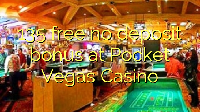 135 free no deposit bonus at Pocket Vegas Casino