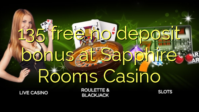 135 free no deposit bonus at Sapphire Rooms Casino