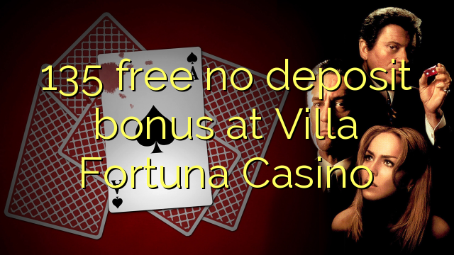 135 gratis ingen insättningsbonus på Villa Fortuna Casino
