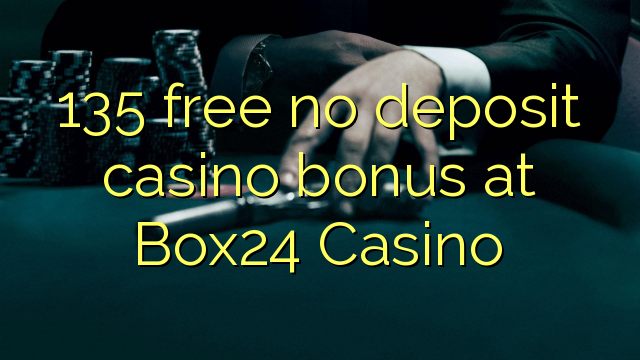 135 gratis geen deposito bonus by Box24 Casino