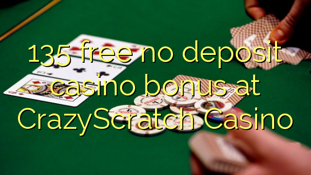135 mwaulere palibe bonasi gawo kasino pa CrazyScratch Casino