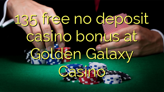 135 free no deposit casino bonus at Golden Galaxy Casino