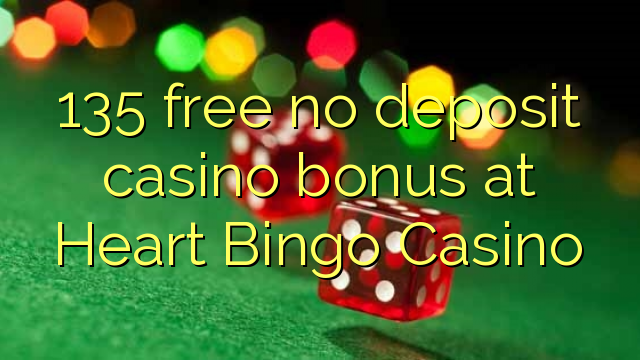 135 free no deposit casino bonus at Heart Bingo Casino