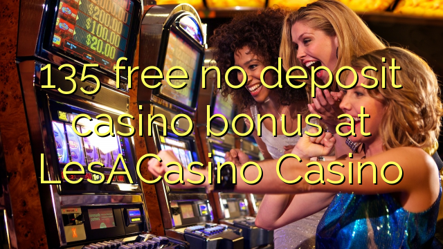 135 free no deposit casino bonus at LesACasino 