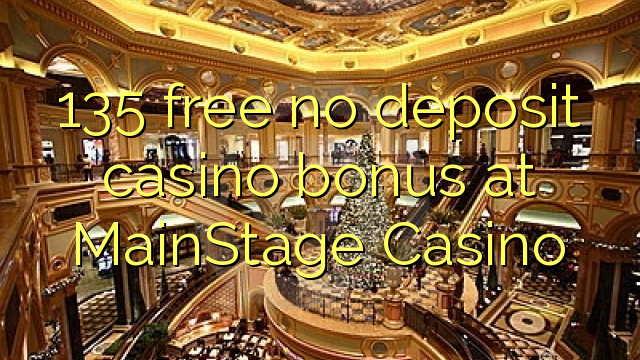 135 libirari ùn Bonus accontu Casinò à MainStage Casino