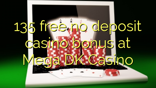 135 uwolnić bez depozytu w kasynie Casino Mega DK