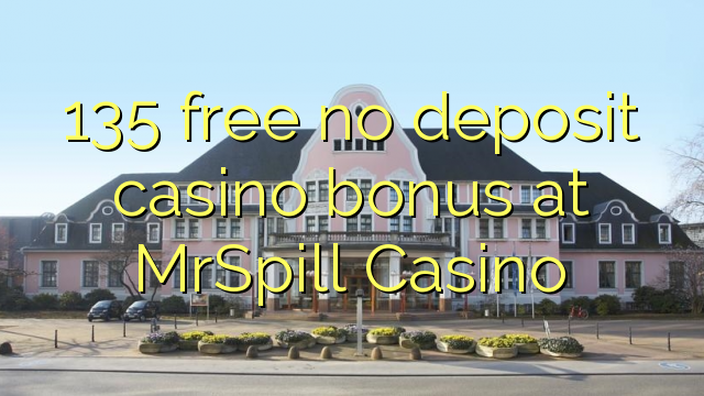 135 free no deposit casino bonus at MrSpill Casino