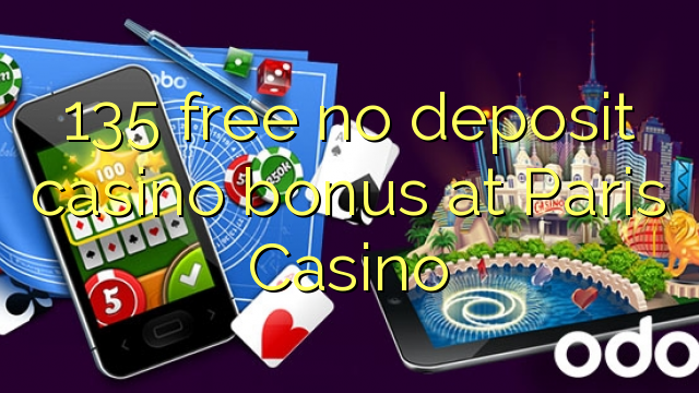 135 free no deposit casino bonus at Paris  Casino