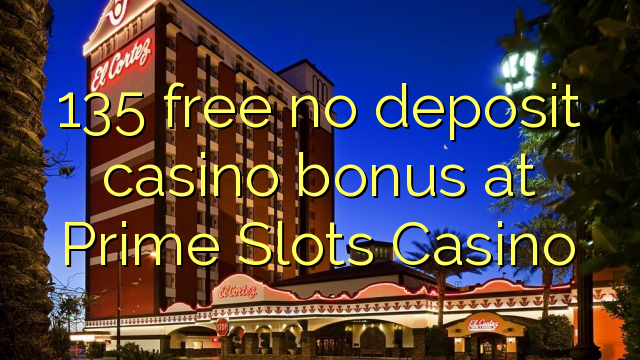 135 free no deposit casino bonus at Prime Slots Casino