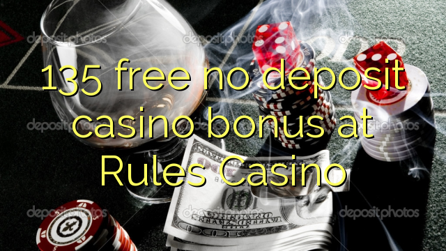 135 free no deposit casino bonus at Rules Casino