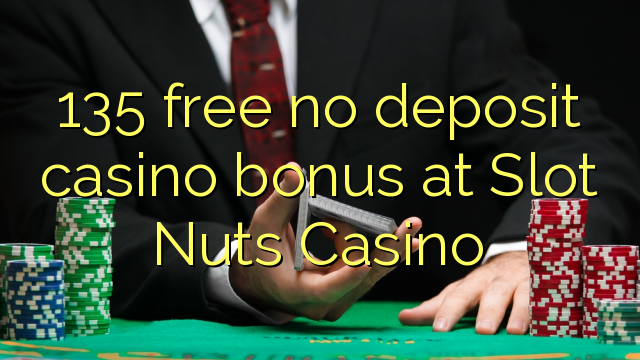 135 free no deposit casino bonus at Slot Nuts Casino