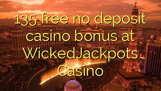 135 free no deposit casino bonus at WickedJackpots Casino